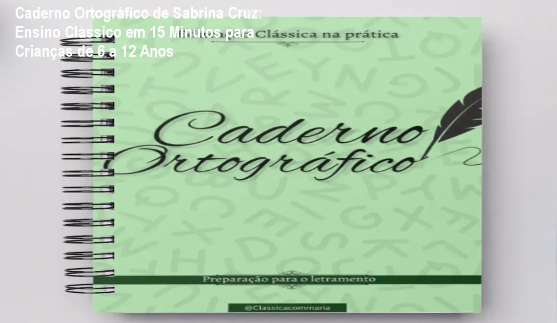 Caderno Ortográfico de Sabrina Cruz: Ensino Clássico em 15 Minutos para Crianças de 6 a 12 Anos 1 https://cursoss.com.br/caderno-ortografico-educacao-classica-15-minutos/ Caderno Ortográfico digital de Sabrina Cruz sendo usado por mãe e filho em casa para melhorar a escrita