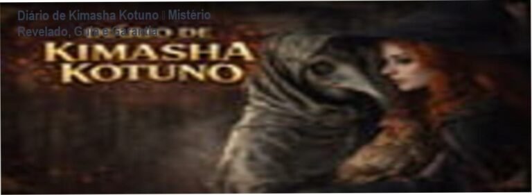 Diário de Kimasha Kotuno — Mistério Revelado, Guia e Garantia 3 https://cursoss.com.br/como-deixar-ela-louca-na-cama-curso-julia-santos/ Capa do Diário de Kimasha Kotuno, guia enigmático de mistério e rituais