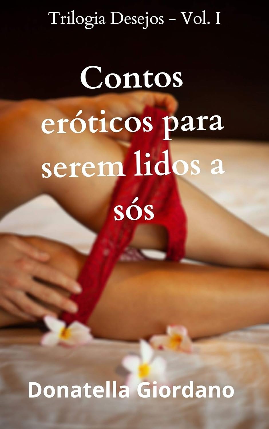 Ebook Contos Eróticos para serem lidos a Sós da Trilogia Desejos por Donatella Giordano, contos curtos eróticos em Kindle