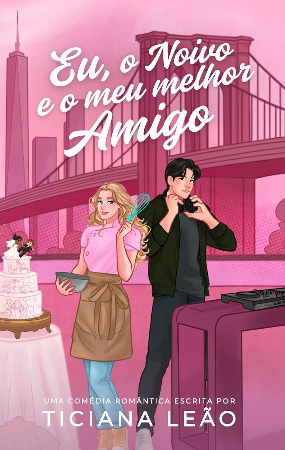 Capa do ebook Eu, o Noivo e o Meu Melhor Amigo de Ticiana Leão, com a protagonista confeiteira e o DJ em Nova Iorque