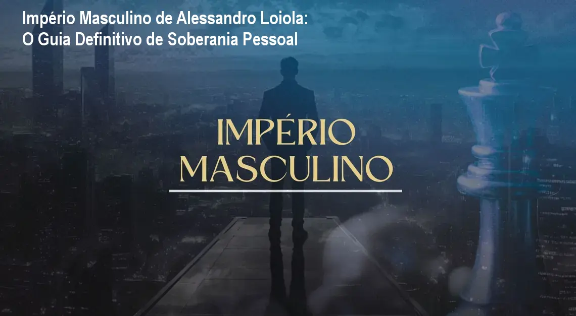 Homem aplicando a metodologia do Império Masculino de Alessandro Loiola para melhorar sua soberania pessoal e financeira