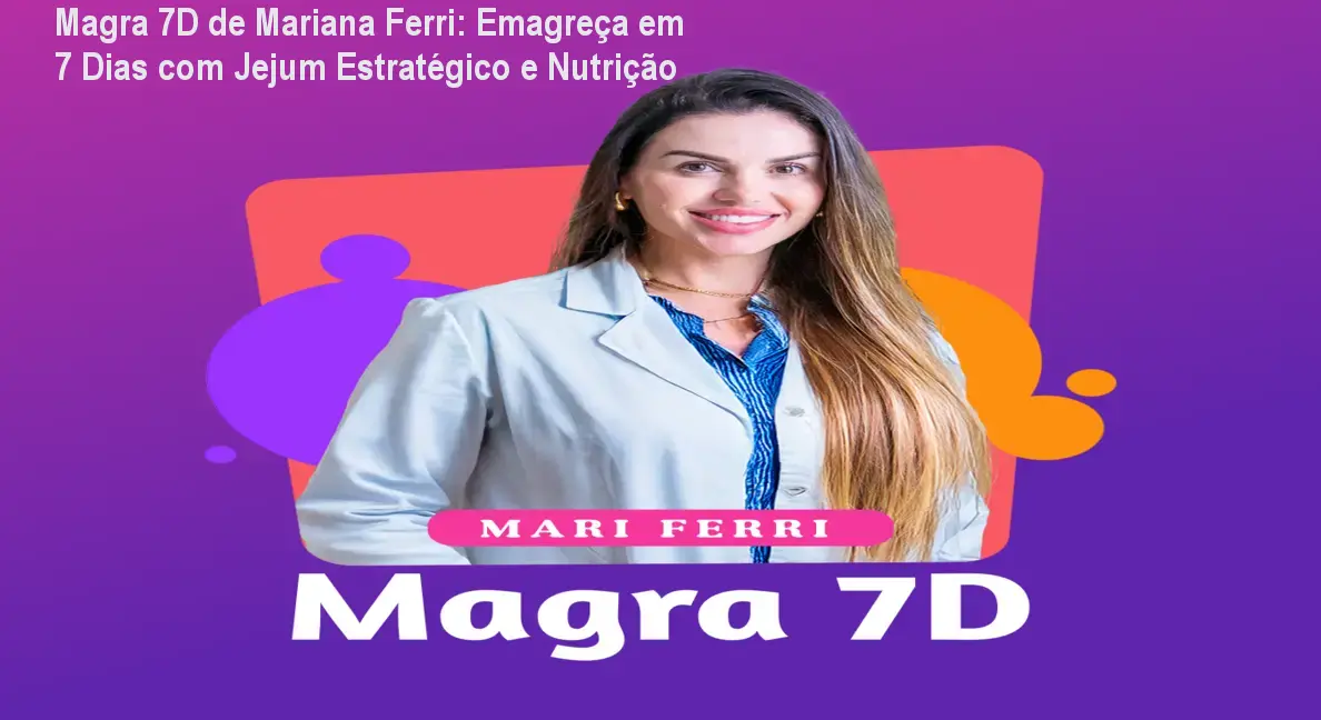Magra 7D de Mariana Ferri: Emagreça em 7 Dias com Jejum Estratégico e Nutrição
