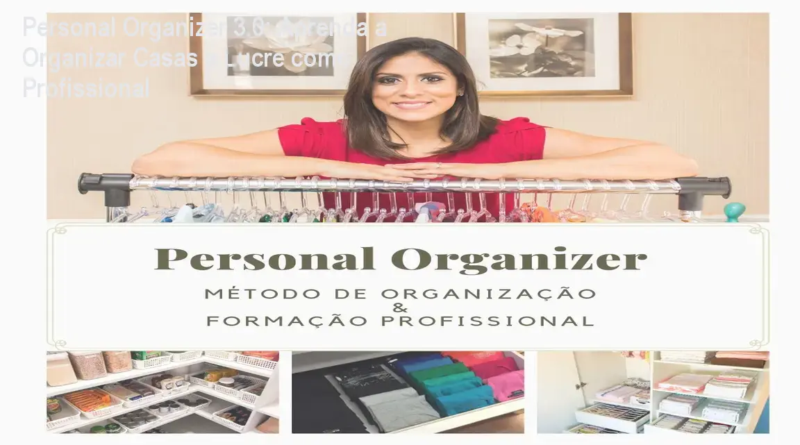 Personal Organizer 3.0: Aprenda a Organizar Casas e Lucre como Profissional 1 https://cursoss.com.br/personal-organizer-3-0-metodo-profissional-revisao/ Imagem do curso Personal Organizer 3.0 mostrando a instrutora apresentando o método de organização para casas reais