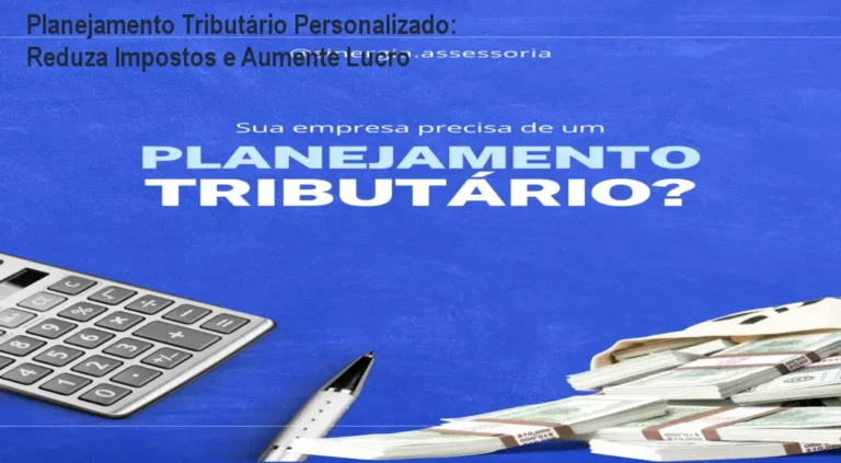Consultor analisando documentos fiscais de empresa para reduzir impostos com planejamento tributário personalizado