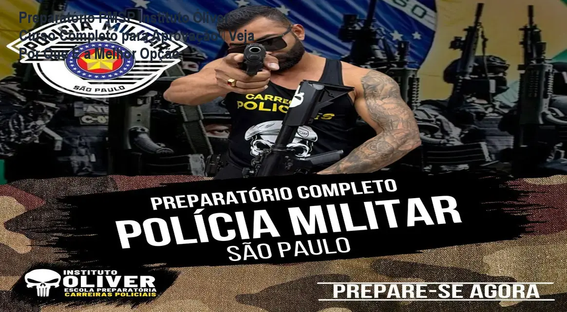 Preparatório PMSP Instituto Óliver: Curso Completo para Aprovação – Veja Por Que É a Melhor Opção 1 https://cursoss.com.br/preparatorio-pmsp-instituto-oliver-completo/ Imagem do curso Preparatório Completo PMSP do Instituto Óliver mostrando material de estudo e benefícios para aprovação