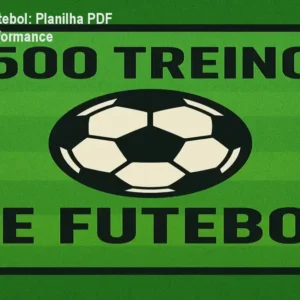 +500 Treinos de Futebol: Planilha PDF para Aumentar Performance