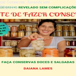 A Arte de Fazer Conservas – Aprenda sem Promessas Milagrosas