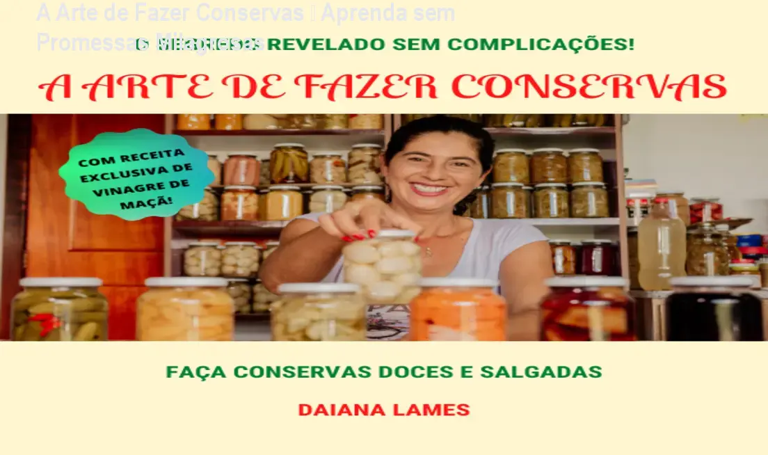 A Arte de Fazer Conservas – Aprenda sem Promessas Milagrosas 1 https://cursoss.com.br/cursos/a-arte-de-fazer-conservas-download-gratis-ou-pago/ A Arte de Fazer Conservas – Aprenda sem Promessas Milagrosas