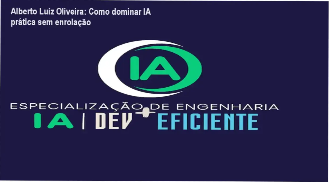 Alberto Luiz Oliveira apresentando o curso Especialização em Engenharia de IA Dev + Eficiente