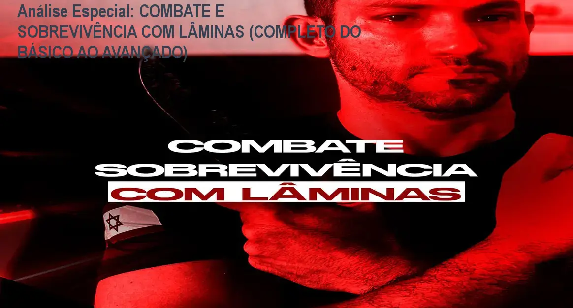 Análise Especial: COMBATE E SOBREVIVÊNCIA COM LÂMINAS (COMPLETO DO BÁSICO AO AVANÇADO) 1 https://cursoss.com.br/combate-e-sobrevivencia-com-laminas-completo-do-basico-ao-avancado/ Capa informativa sobre o tema COMBATE E SOBREVIVÊNCIA COM LÂMINAS (COMPLETO DO BÁSICO AO AVANÇADO)