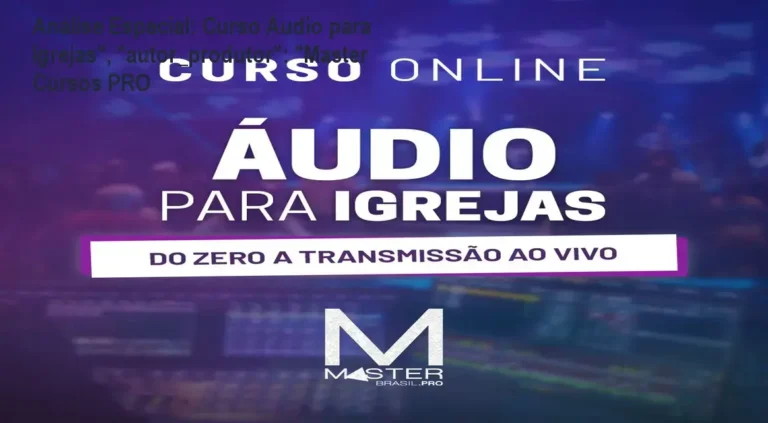 Análise Especial: Curso Áudio para Igrejas", "autor_produtor": "Master Cursos PRO 4 https://cursoss.com.br/curso-stm32-gabriel-moreira-vigiano-revisao-completa/ Capa informativa sobre o tema Curso Áudio para Igrejas", "autor_produtor": "Master Cursos PRO