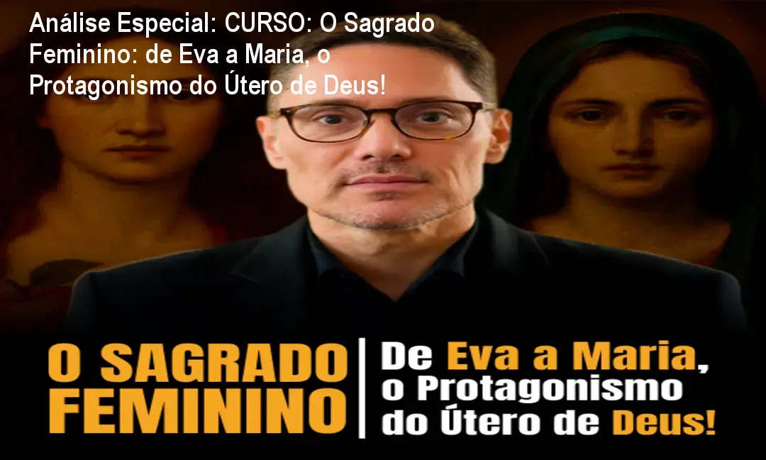 Análise Especial: CURSO: O Sagrado Feminino: de Eva a Maria, o Protagonismo do Útero de Deus! 1 https://cursoss.com.br/curso-o-sagrado-feminino-de-eva-a-maria-o-protagonismo-do-utero-de-deus/ Capa informativa sobre o tema CURSO: O Sagrado Feminino: de Eva a Maria, o Protagonismo do Útero de Deus!