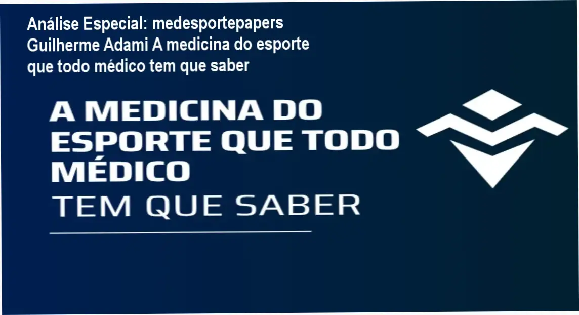Análise Especial: medesportepapers Guilherme Adami A medicina do esporte que todo médico tem que saber 1 https://cursoss.com.br/medesportepapers-guilherme-adami-a-medicina-do-esporte-que-todo-medico-tem-que-saber-2/ Capa informativa sobre o tema medesportepapers Guilherme Adami A medicina do esporte que todo médico tem que saber
