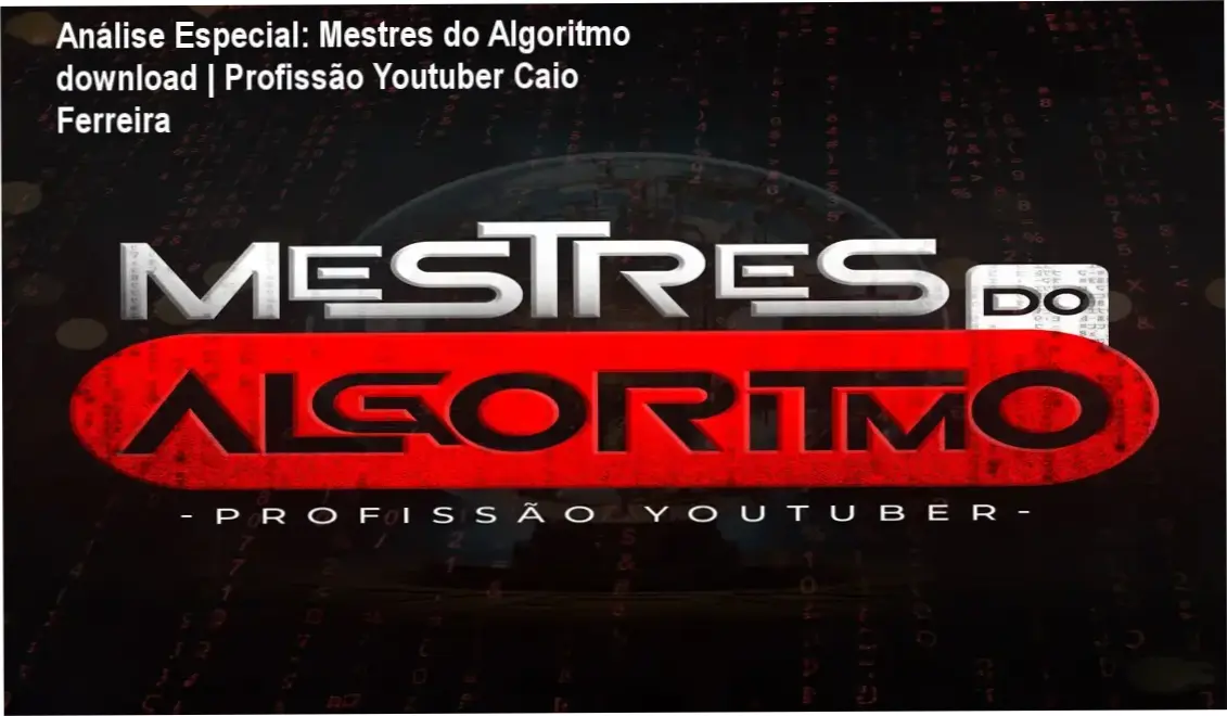 Análise Especial: Mestres do Algoritmo download | Profissão Youtuber Caio Ferreira