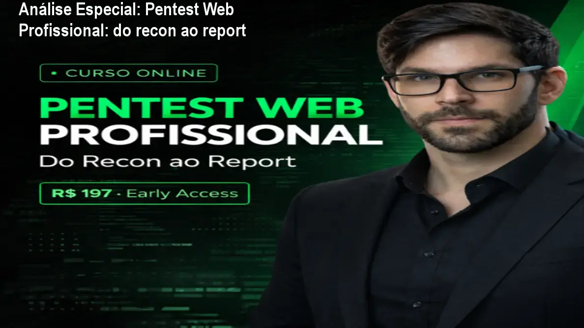 Análise Especial: Pentest Web Profissional: do recon ao report 1 https://cursoss.com.br/pentest-web-profissional-do-recon-ao-report-2/ Capa informativa sobre o tema Pentest Web Profissional: do recon ao report