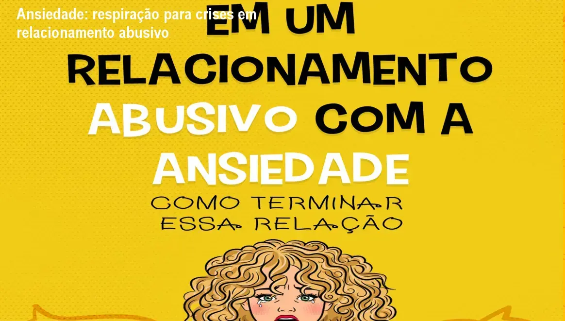 Em um relacionamento abusivo com a ansiedade – cronograma de práticas de respiração