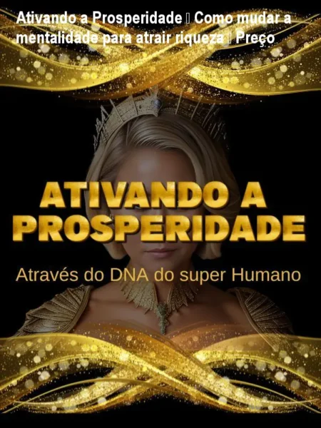 Ativando a Prosperidade – Como mudar a mentalidade para atrair riqueza – Preço