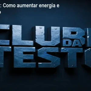 Clube da Testo: Como aumentar energia e foco masculino