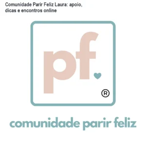 Comunidade Parir Feliz Laura: apoio, dicas e encontros online