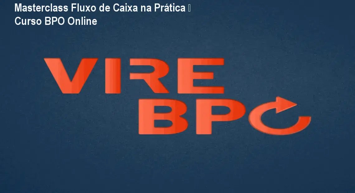 Masterclass Fluxo de Caixa na Prática – Curso BPO Online 1 https://cursoss.com.br/cursos/masterclass-fluxo-de-caixa-na-pratica-acesso-imediato/ Masterclass Fluxo de Caixa na Prática – Curso BPO Online