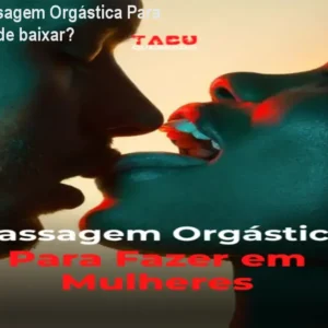 Curso de Massagem Orgástica Para Mulheres – Onde baixar?
