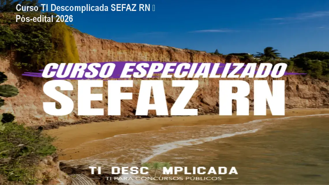 Curso TI Descomplicada SEFAZ RN – Pós-edital 2026 1 https://cursoss.com.br/cursos/curso-ti-descomplicada-sefaz-rn-posto-edital-2026/ Curso TI Descomplicada SEFAZ RN – Pós-edital 2026