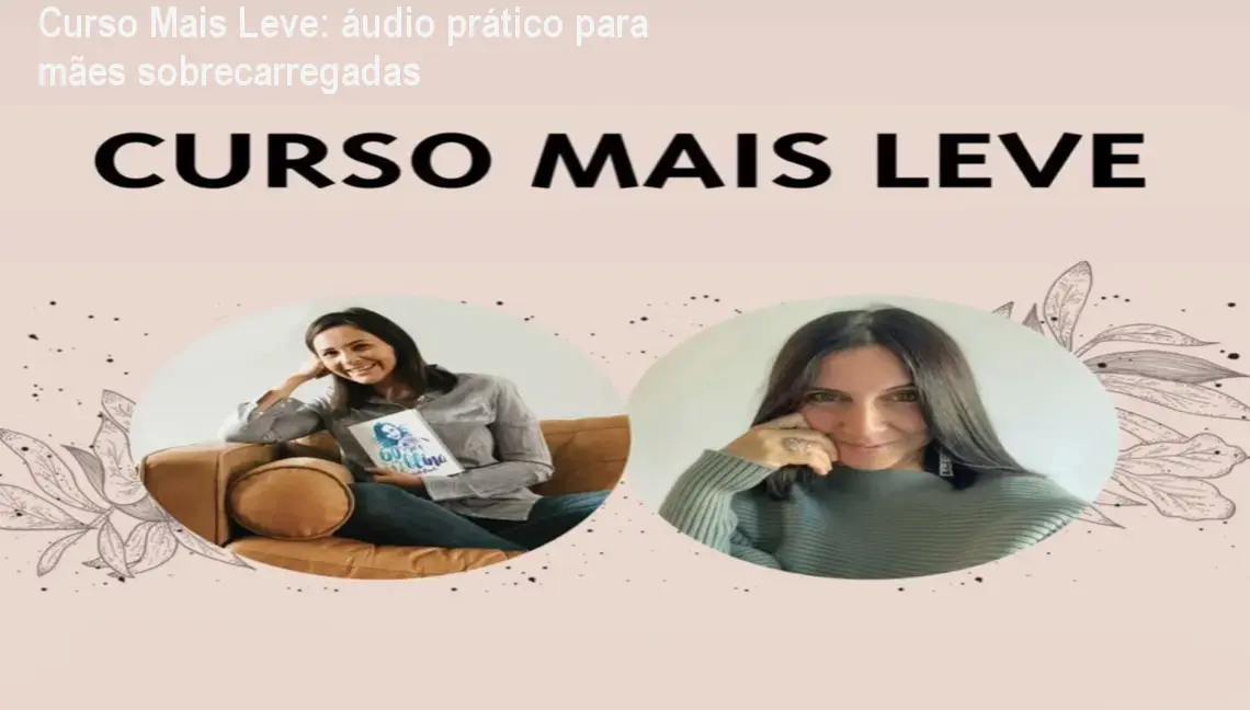 Curso Mais Leve: áudio prático para mães sobrecarregadas 1 https://cursoss.com.br/cursos/curso-mais-leve-download-gratis-ou-nao/ Curso Mais Leve: áudio prático para mães sobrecarregadas