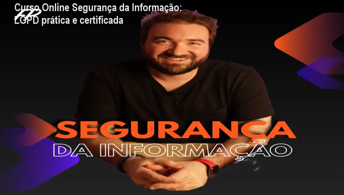 Curso Online Segurança da Informação: LGPD prática e certificada 1 https://cursoss.com.br/curso-online-seguranca-informacao-lgpd-pratica/ Imagem do Curso Online Segurança da Informação de Felipe Palhares, foco em LGPD e segurança prática