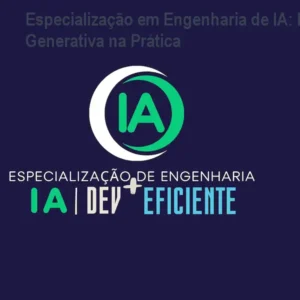 Especialização em Engenharia de IA: IA Generativa na Prática