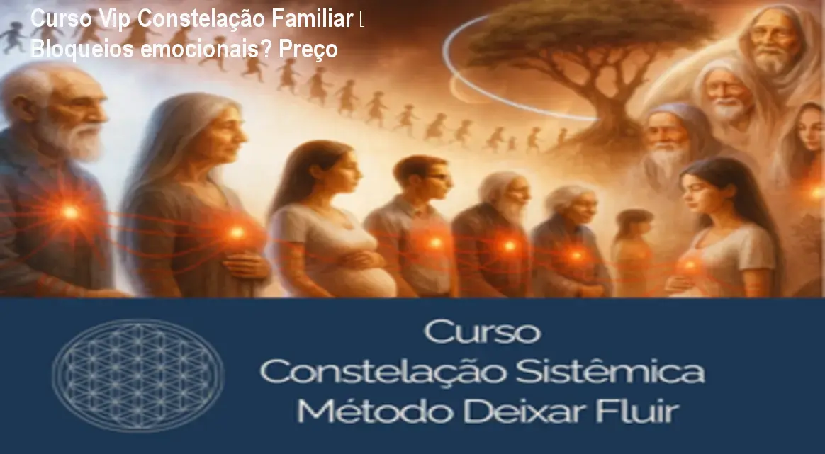 Curso Vip Constelação Familiar – Bloqueios emocionais? Preço 1 https://cursoss.com.br/curso-vip-constelacao-familiar-bloqueios-emocionais-preco/ Imagem do Curso Vip Constelação Familiar Sistêmica Deixar Fluir mostrando símbolos de conexão familiar e energia emocional