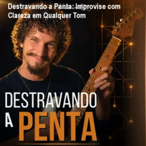 Destravando a Penta: Improvise com Clareza em Qualquer Tom