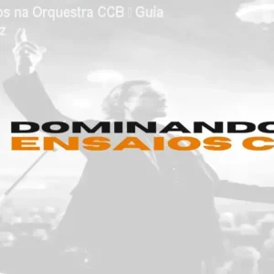 Domine Ensaios na Orquestra CCB – Guia Prático e Eficaz