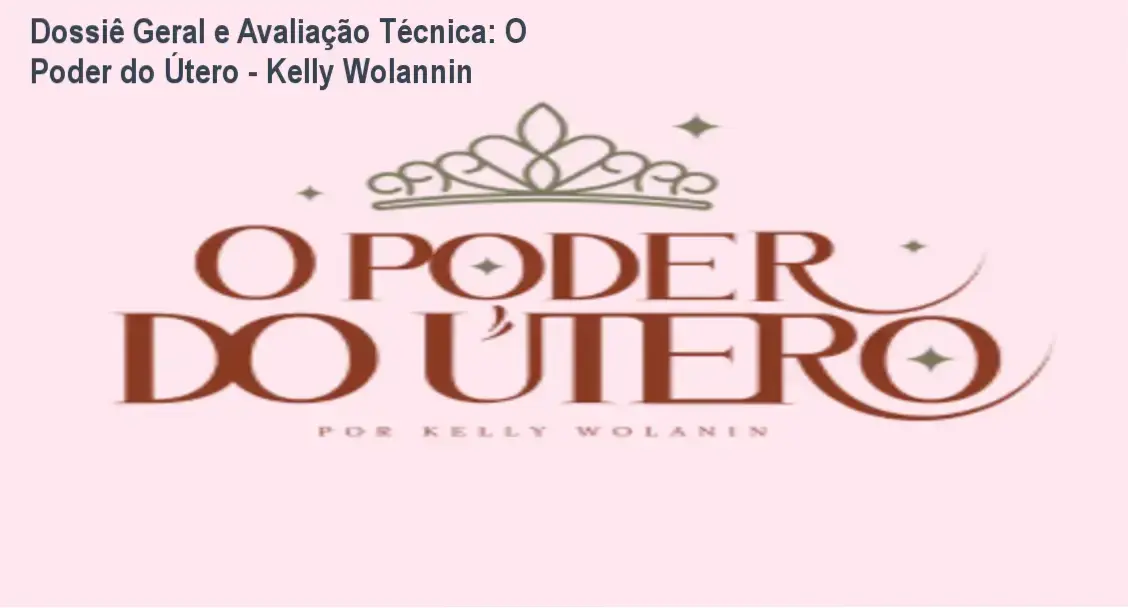 Dossiê Geral e Avaliação Técnica: O Poder do Útero - Kelly Wolannin 1 https://cursoss.com.br/o-poder-do-utero-kelly-wolannin/ Gráfico de desempenho técnico do ecossistema O Poder do Útero - Kelly Wolannin