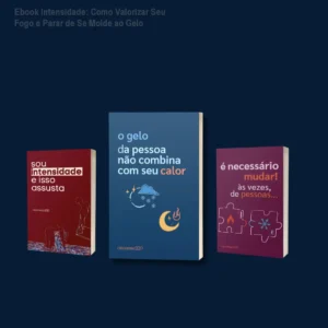 Ebook Intensidade: Como Valorizar Seu Fogo e Parar de Se Molde ao Gelo