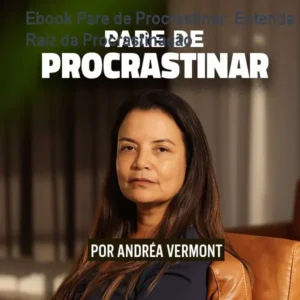 Ebook Pare de Procrastinar: Entenda a Raiz da Procrastinação