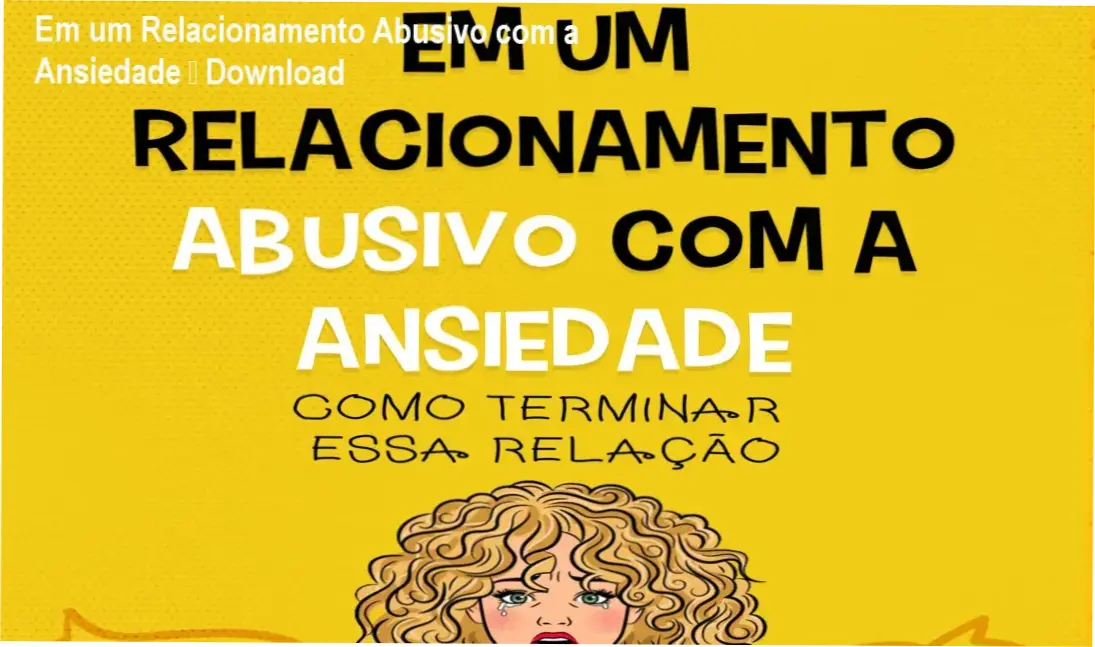 Em um Relacionamento Abusivo com a Ansiedade – Download 1 https://cursoss.com.br/em-um-relacionamento-abusivo-com-a-ansiedade-download-gratis-ou-pago/ Capa do ebook Em um relacionamento abusivo com a ansiedade, mostrando técnicas de controle emocional