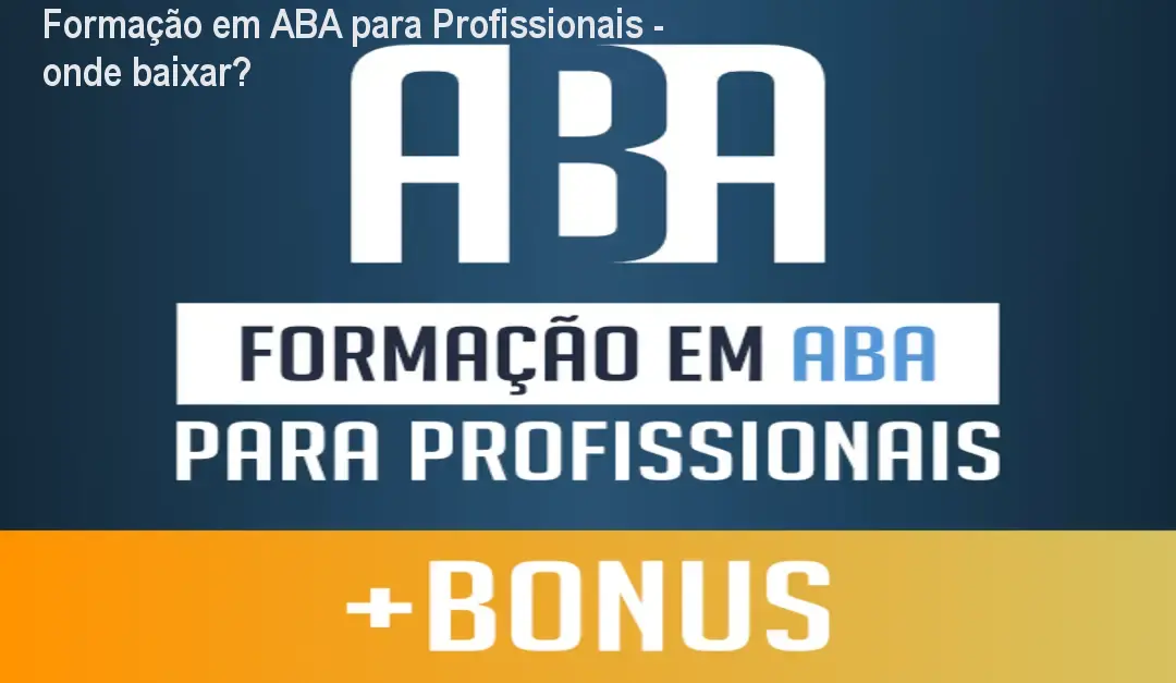 Formação em ABA para Profissionais - onde baixar? 1 https://cursoss.com.br/cursos/formacao-em-aba-para-profissionais-download-gratis/ Formação em ABA para Profissionais - onde baixar?