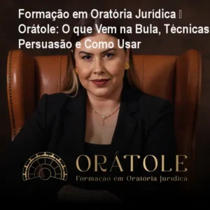 Formação em Oratória Jurídica – Orátole: O que Vem na Bula, Técnicas de Persuasão e Como Usar
