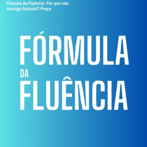 Fórmula da Fluência: Por que não consigo fluência? Preço