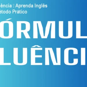 Fórmula da Fluência – Aprenda Inglês Rápido com Método Prático