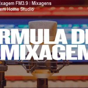 Fórmula de Mixagem FM3.9 – Mixagens Profissionais em Home Studio