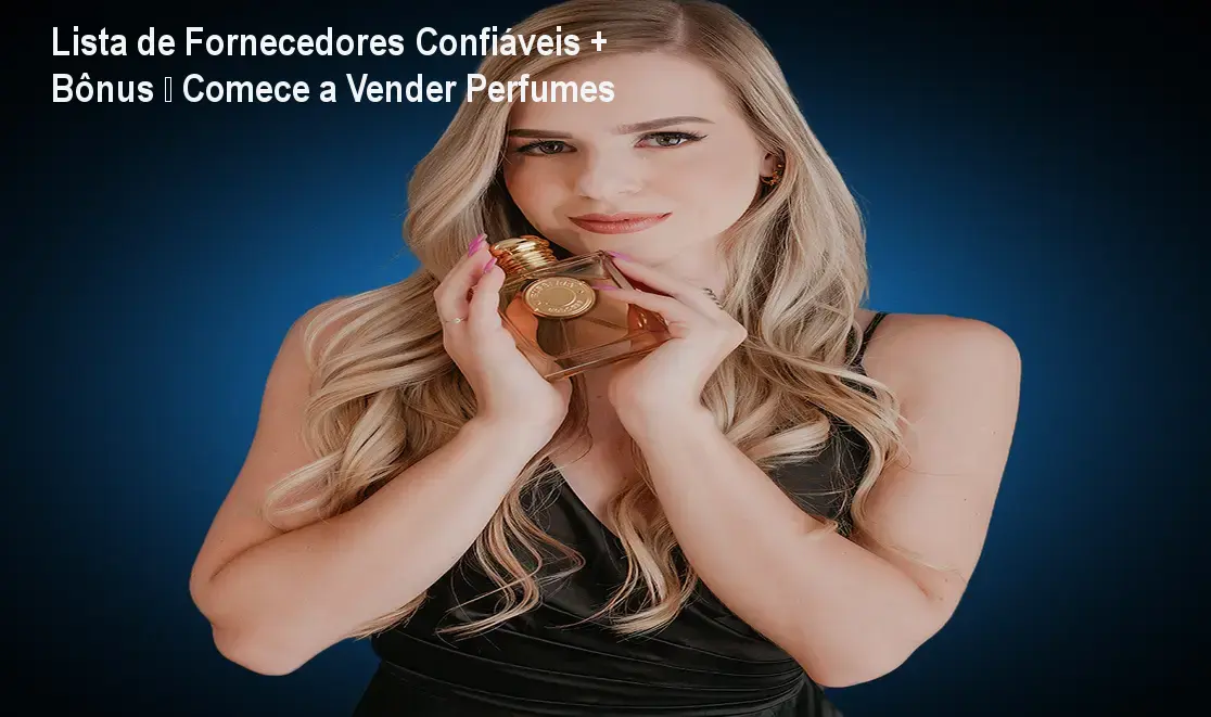 Lista de Fornecedores Confiáveis + Bônus – Comece a Vender Perfumes