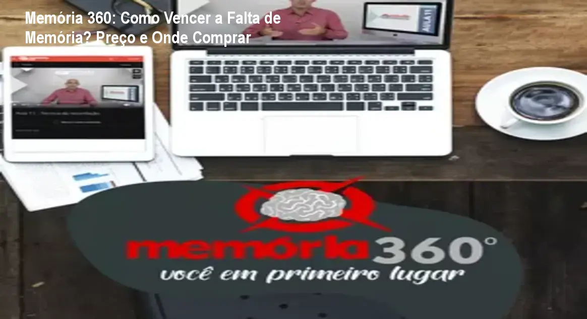 Memória 360: Como Vencer a Falta de Memória? Preço e Onde Comprar
