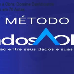 Método Dados à Obra: Domine Dashboards de Construção em 70 Aulas
