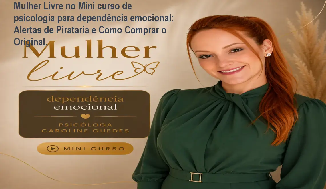 Mulher Livre no Mini curso de psicologia para dependência emocional: Alertas de Pirataria e Como Comprar o Original. 1 https://cursoss.com.br/cursos/mulher-livre-mini-curso-de-psicologia-para-dependencia-emocional-seguro/ Mulher Livre no Mini curso de psicologia para dependência emocional: Alertas de Pirataria e Como Comprar o Original.