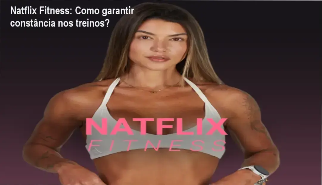 Tela da plataforma Natflix Fitness mostrando treinos e cardápios para manter constância