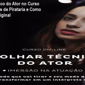 O Olhar Técnico do Ator no Curso Online: Alertas de Pirataria e Como Comprar o Original