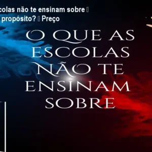 O que as escolas não te ensinam sobre – Como achar propósito? – Preço