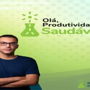 Curso Olá Produtividade Saudável: Foco e Rotina Baseados em Ciência