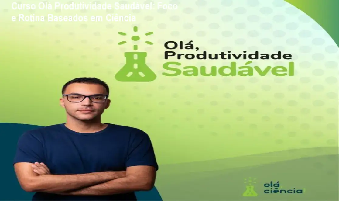 Curso Olá Produtividade Saudável: Foco e Rotina Baseados em Ciência 1 https://cursoss.com.br/cursos/ola-produtividade-saudavel-curso-cientifico-baixe-agora/ Curso Olá Produtividade Saudável: Foco e Rotina Baseados em Ciência
